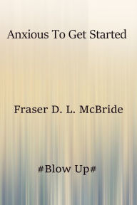 Title: Anxious To Get Started, Author: Fraser D. L. McBride