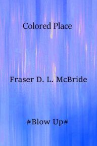 Title: Colored Place, Author: Fraser D. L. McBride