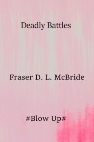 Title: Deadly Battles, Author: Fraser D. L. McBride