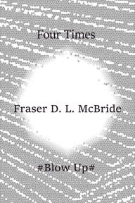 Title: Four Times, Author: Fraser D. L. McBride