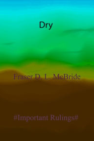 Title: Dry, Author: Fraser D. L. McBride