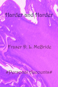Title: Harder and Harder, Author: Fraser D. L. McBride
