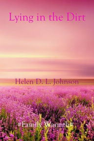 Title: Lying in the Dirt, Author: Helen D. L. Johnson