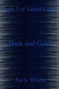 Title: Dark and Cold, Author: Val S. Whittle