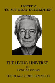 Title: Letter To My Grandchildren: The Living Universe, Author: Ronald Simonar