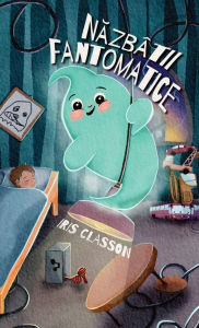 Title: Năzbï¿½tii Fantomatice, Author: Iris Classon