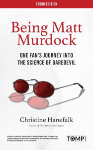 Title: Being Matt Murdock: One Fan's Journey Into the Science of Daredevil, Author: Christine Hanefalk