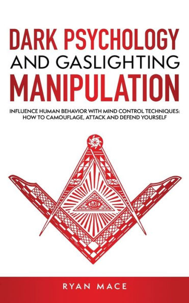 Dark Psychology and Gaslighting Manipulation: Influence Human Behavior with Mind Control Techniques: How to Camouflage, Attack Defend Yourself
