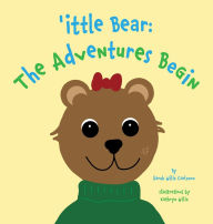 Title: 'ittle Bear: The Adventures Begin, Author: Sarah Wills Carlsson
