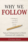 Why We Follow: Natural Followership in a World Obsessed with Leadership