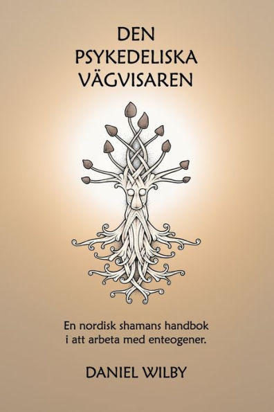 Den Psykedeliska Vï¿½gvisaren: En nordisk shamans handbok i att arbeta med enteogener.