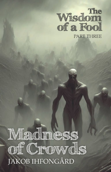 Madness of Crowds: Wisdom of a Fool, part 3