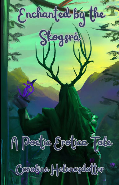 Enchanted by the Skogsrï¿½: A Poetic Erotica Tale