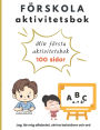 Fï¿½rskola ABC aktivitetsbok: Fï¿½r Barn i ï¿½ldrarna 4-7 ï¿½r. 100 sidor med lï¿½rorika ï¿½vningar. Med svenska alfabetet, stora och smï¿½ bokstï¿½ver. Barnet lï¿½r sig skriva ord