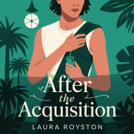 Title: After the Acquisition, Author: Laura Royston