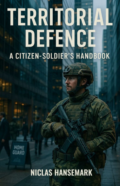 Territorial Defence: A Citizen-Soldier's Handbook