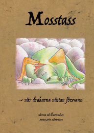 Title: Mosstass: - nÃ¯Â¿Â½r drakarna nÃ¯Â¿Â½stan fÃ¯Â¿Â½rsvann, Author: Anna-Carin MÃÂÂrtensson