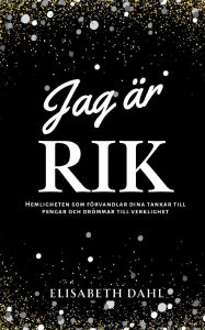 Title: Jag Ã¯Â¿Â½r rik: Hemligheten som fÃ¯Â¿Â½rvandlar dina tankar till pengar och drÃ¯Â¿Â½mmar till verklighet, Author: Elisabeth Dahl