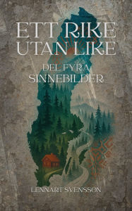 Title: Ett rike utan like, del fyra: Sinnebilder, Author: Lennart Svensson