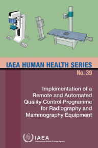 Title: Implementation of a Remote and Automated Quality Control Programme for Radiography and Mammography Equipment, Author: IAEA