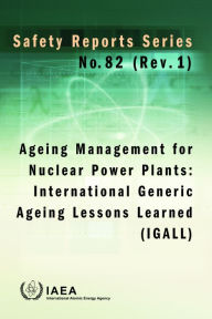 Title: Ageing Management for Nuclear Power Plants: International Generic Ageing Lessons Learned (IGALL), Author: IAEA