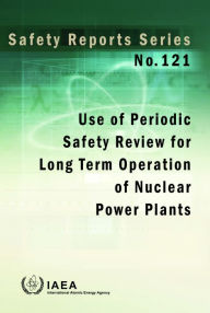 Title: Use of Periodic Safety Review for Long Term Operation of Nuclear Power Plants, Author: IAEA