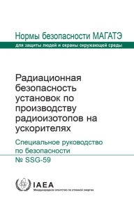 Title: Radiation Safety of Accelerator Based Radioisotope Production Facilities, Author: IAEA