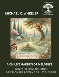 Title: A Child's Garden of Melodies: Twenty Elementary Songs Based on the Poetry of R. L. Stevenson, Author: Robert Louis Stevenson