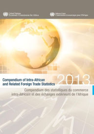 Title: Compendium Of Intra-African And Related Foreign Trade Statistics: 2013, Author: United Nations Publications