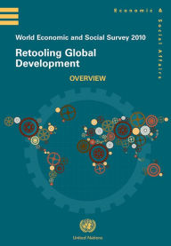 Title: World Economic and Social Survey 2010: Retooling Global Development, Author: United Nations