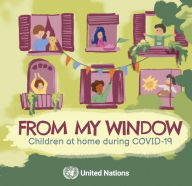 Title: From My Window: Children at Home During COVID 19, Author: United Nations