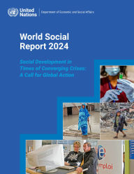 Title: World Social Report 2024: Social Development in Times of Converging Crises: A Call for Global Action, Author: Department of Economic and Social Affairs