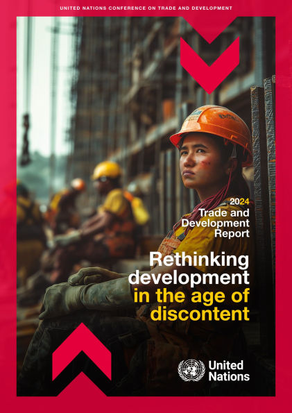Trade and Development Report 2024: Rethinking Development in the Age of Discontent