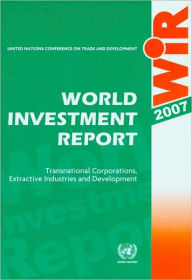 Title: World Investment Report 2007: Transition Corporations, Extractive Industries and Development World Investment Report 2007: Transnational Corporations, Extractive Industries and Development (Includes CD-ROM), Author: United Nations