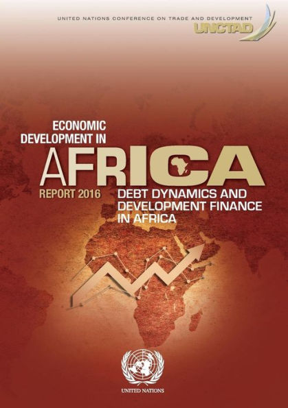 Economic Development in Africa Report 2016: Debt Dynamics and Development Finance in Africa