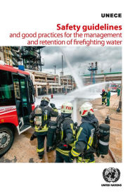 Title: Safety Guidelines and Good Practices for the Management and Retention of Firefighting Water, Author: United Nations Publications