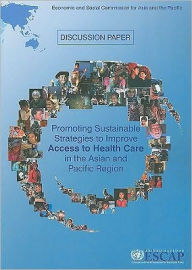 Title: Promoting Sustainable Strategies to Improve Access to Health Care in the Asia and the Pacific Region, Author: United Nations