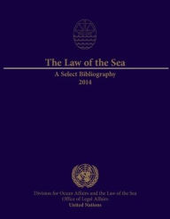 Title: The Law of the Sea: A Select Bibliography 2014, Author: United Nations Publications