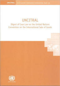 Title: UNCITRAL Digest of Case Law on the United Nations Convention on the International Sale of Goods, Author: United Nations