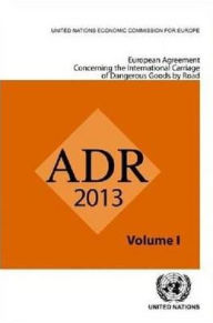 Title: European Agreement Concerning the International Carriage of Dangerous Goods by Road (ADR): Applicable as from 1 January 2013, Author: United Nations