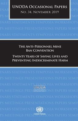 UNODA Occasional Papers No. 34: The Anti-Personnel Mine Ban Convention - Twenty Years of Saving Lives and Preventing Indiscriminate Harm