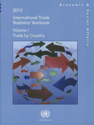 Title: International Trade Statistics Yearbook 2012: Trade by Country, Author: United Nations