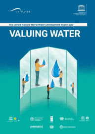 Title: The United Nations World Water Development Report 2021: Valuing Water, Author: UNESCO
