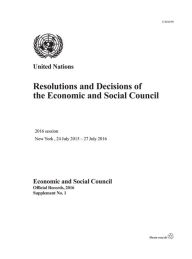 Title: Resolutions and Decisions of the Economic and Social Council: 2016 Session, New York, 24 July 2015 - 27 July 2016, Author: United Nations Publications