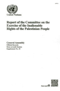 Title: Report of the Committee on the Exercise of the Inalienable Rights of the Palestinian People, Author: United Nations