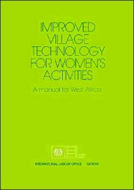 Title: Improved Village Technology for Women's Activities: A Manual for West Africa / Edition 2, Author: Ilo
