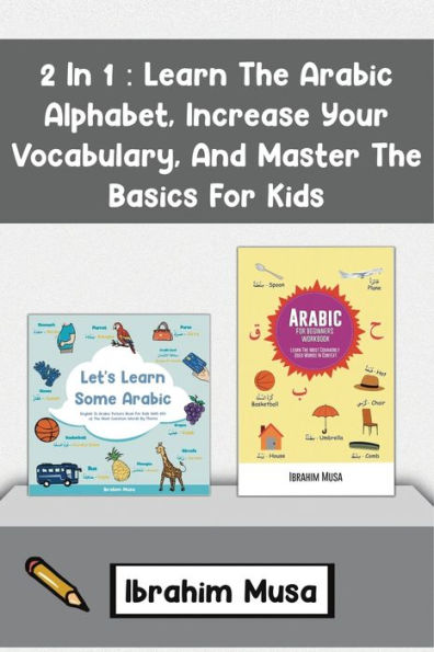 2 In 1: Learn The Arabic Alphabet, Increase Your Vocabulary, And Master The Basics For Kids