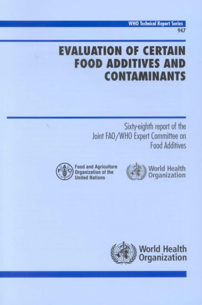 Evaluation of Certain Food Additives and Contaminants: Sixty-eight Report of the Joint FAO/WHO Expert Committee on Food Additives