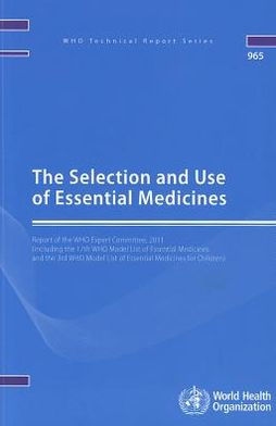 The Selection and Use of Essential Medicines: Report of the WHO Expert Committee, 2011 (including the 17th WHO Model List of Essential Medicines and the 3rd WHO Model List for Children)