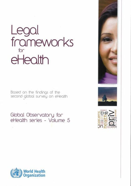 Legal Frameworks for eHealth: Based on the Findings of the Second Global Survey on eHealth